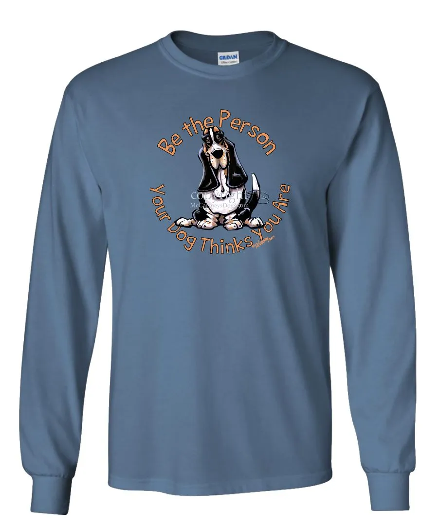 Basset Hound - Be The Person - Long Sleeve T-Shirt