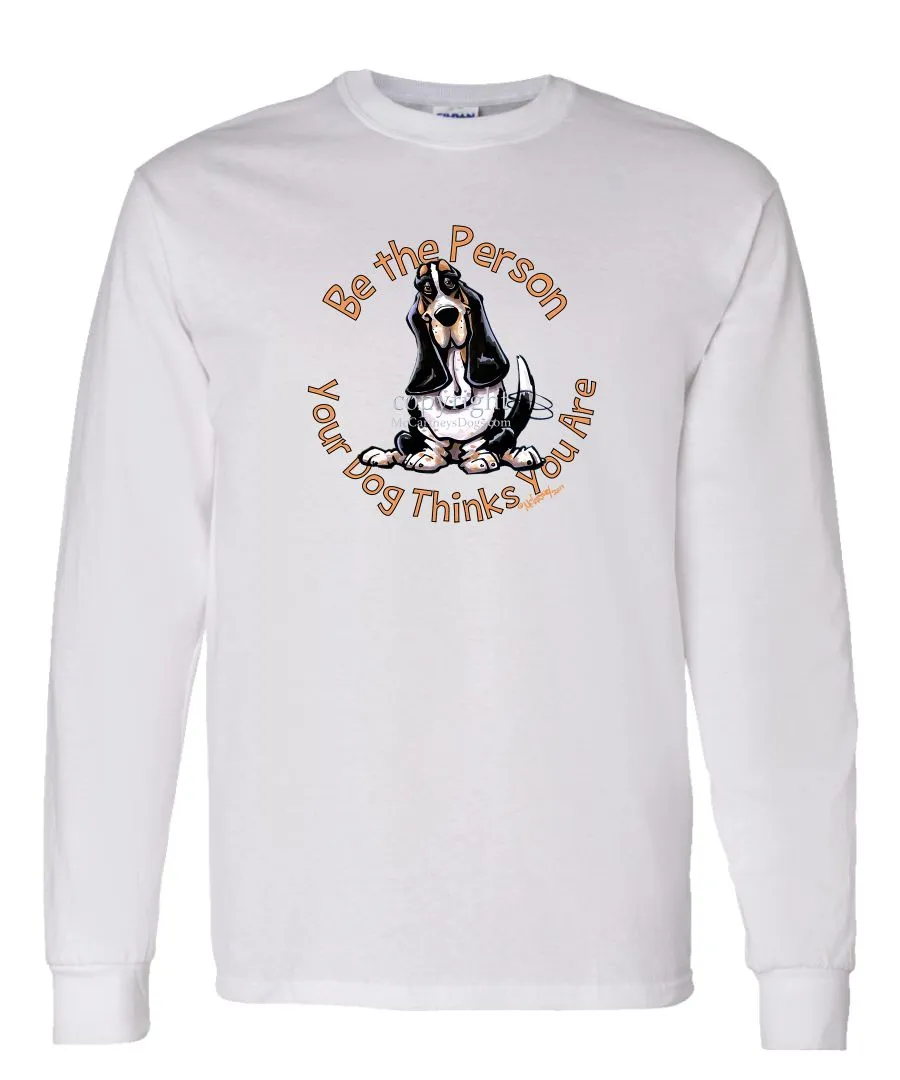 Basset Hound - Be The Person - Long Sleeve T-Shirt