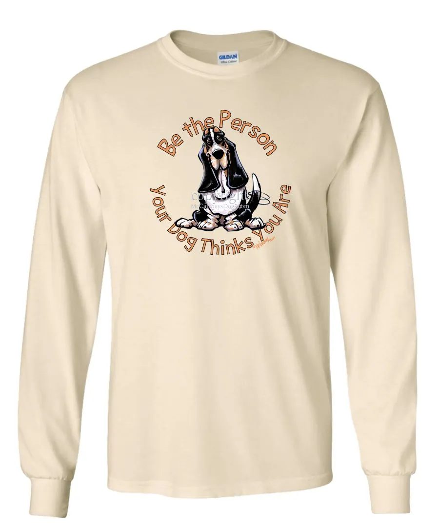 Basset Hound - Be The Person - Long Sleeve T-Shirt