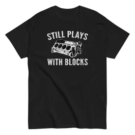 Car Enthusiast T-Shirt, Mens Still Plays With Blocks Shirt, Mechanic Tee,