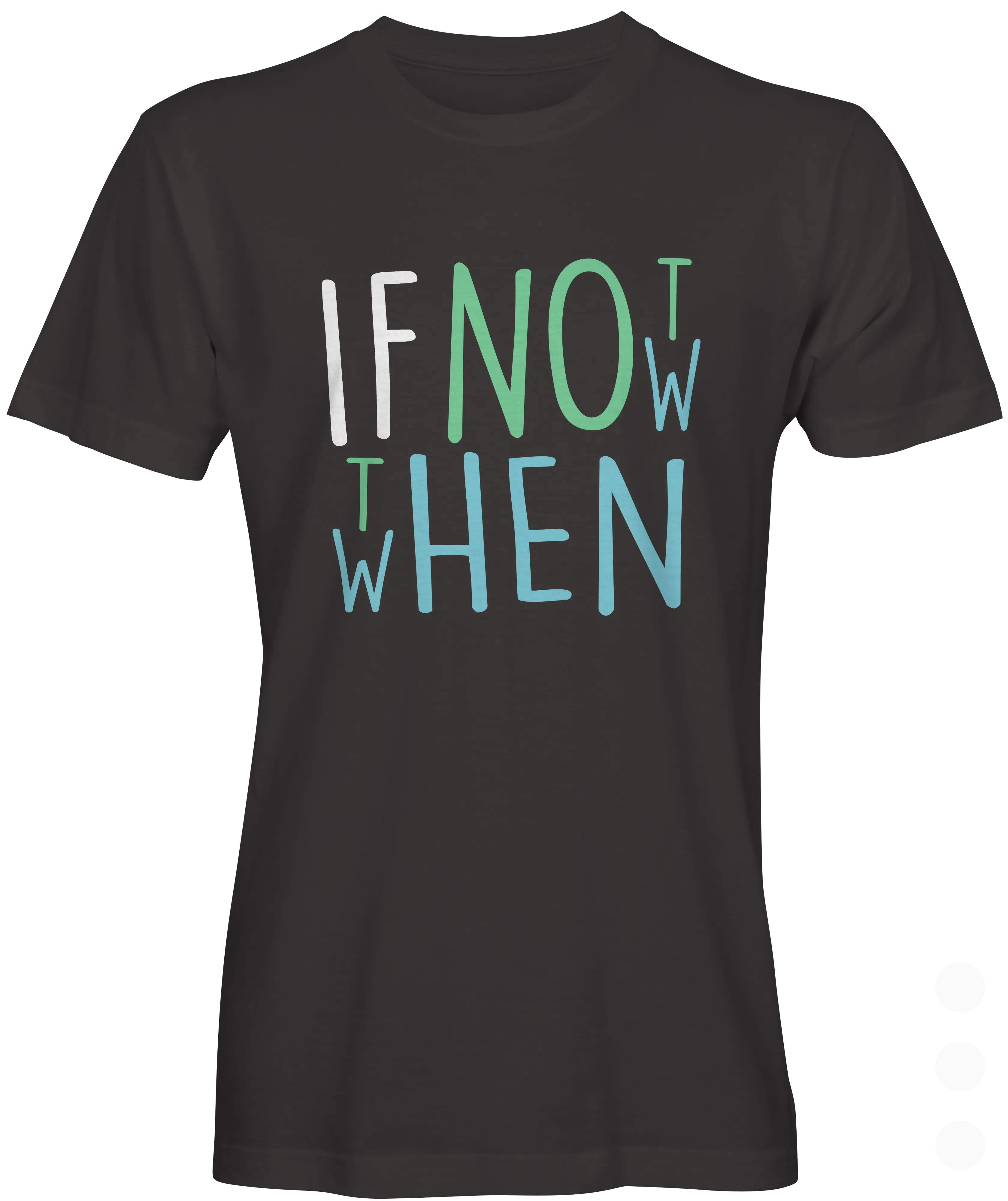 If Not Now Then When T-shirt