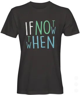 If Not Now Then When T-shirt