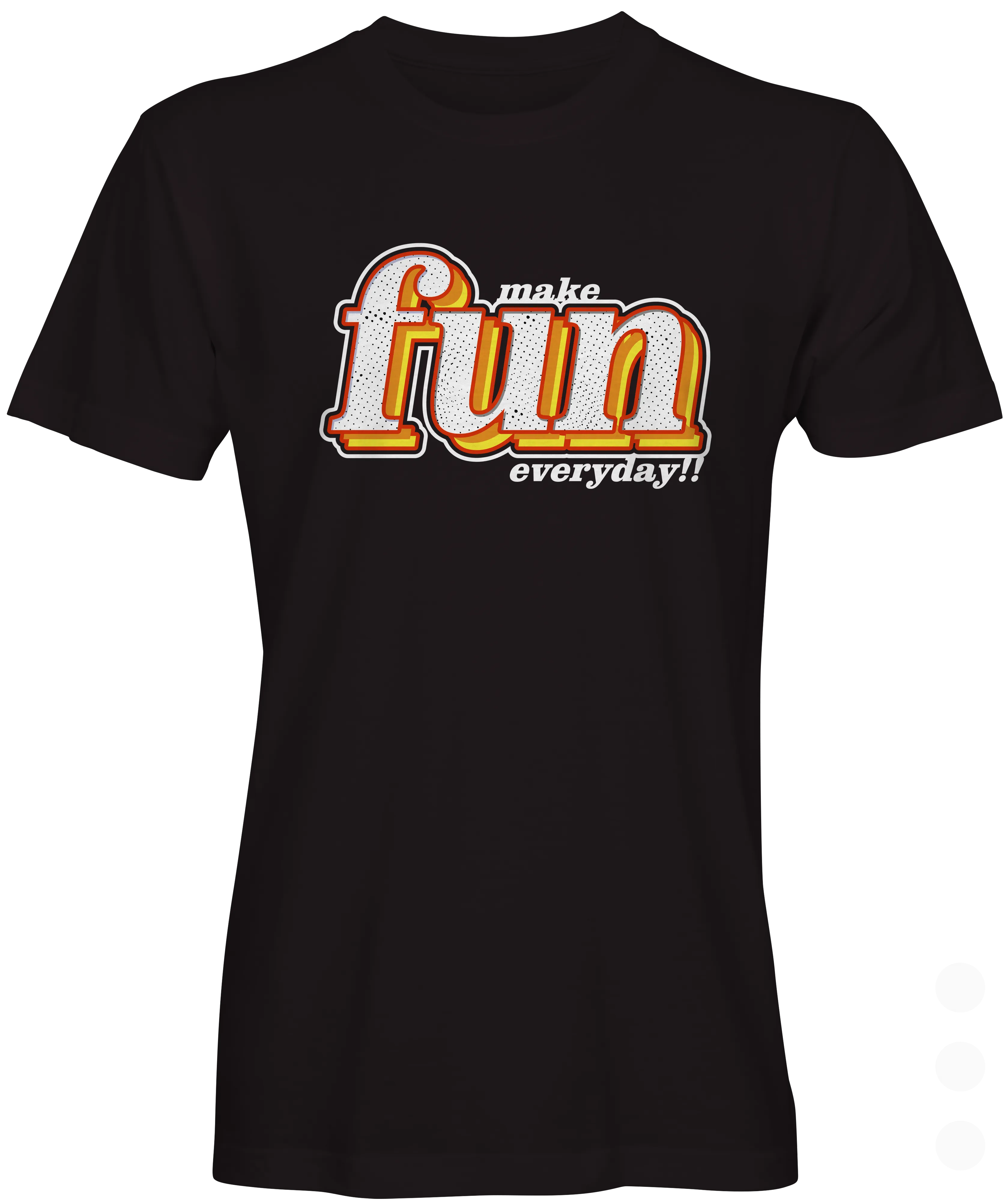 Make Fun Everyday Graphic T-shirt