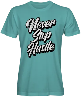 Never Stop Hustle T-Shirt