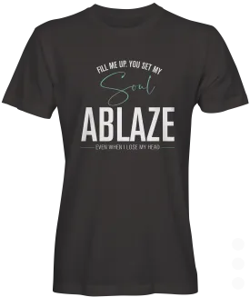 You Set My Soul Ablaze T-shirt